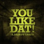 MP3: A.Dash (@AToTheDash) feat. @Grafh - You Like Dat [Prod. @Strumental610]