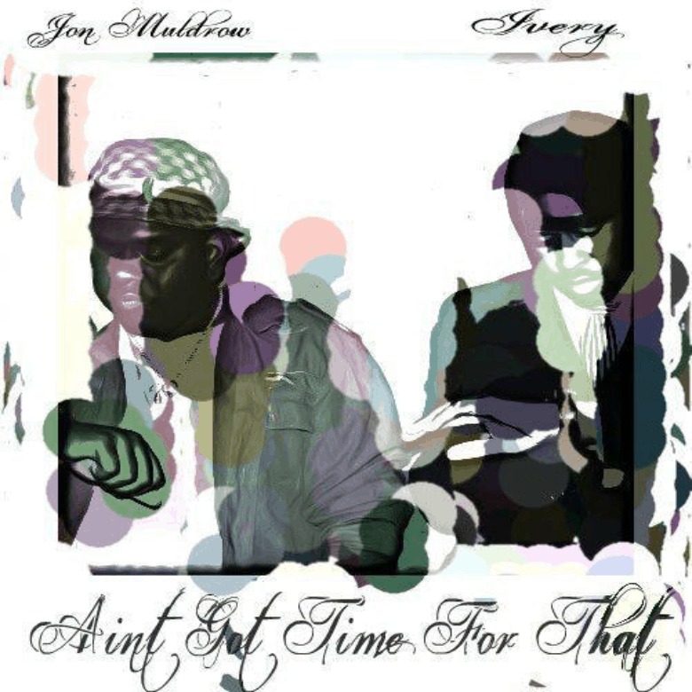@MrJonMuldrow (feat. Ivery) » Aint Got Time For That [MP3]