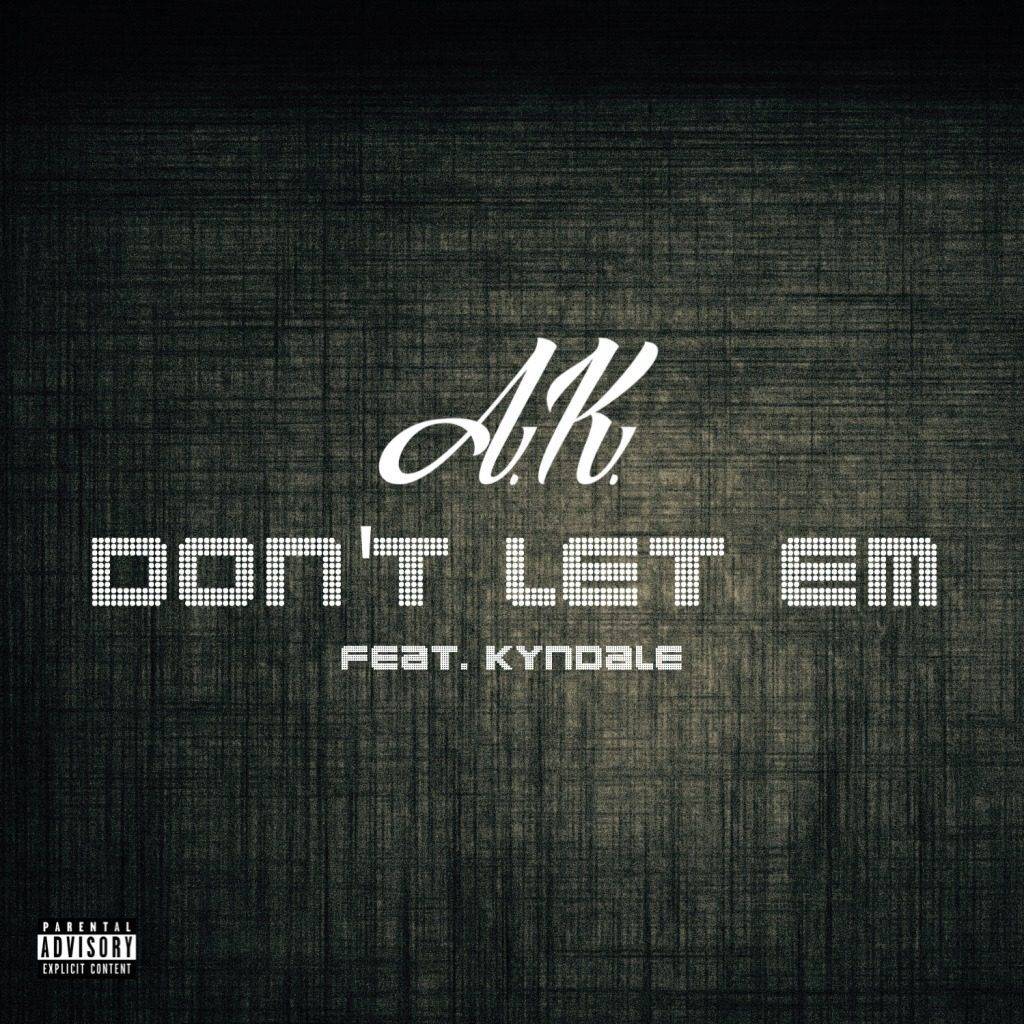 MP3: A.K. (@AKMrRoundTrip) feat. @Kyndale - Don't Let Em