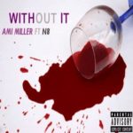 MP3: '#WithoutIt' By #AmiMiller (@AmiMillerOMG) feat. #N8 (@TheyCallMeN8)