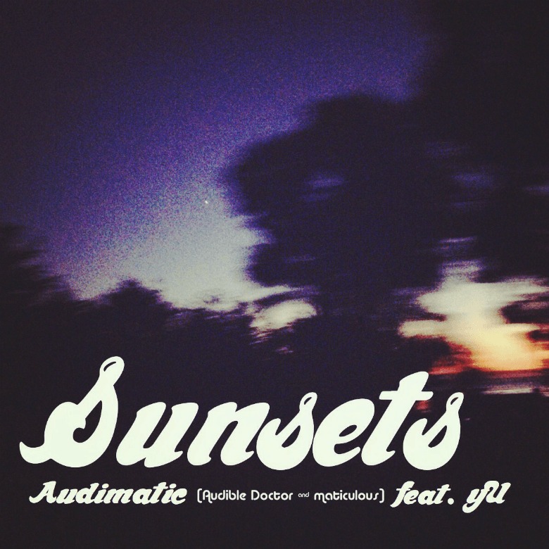 MP3: Audimatic (@AudibleDoctor @maticulous21) feat. yU (@yUThe78er) » Sunsets