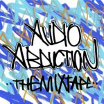 Mixtape: Audio Abduction (@A_AbductionUK) » Audio Abduction: The Mixtape