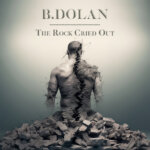 B. Dolan “The Rock Cried Out” (Video)