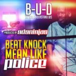 MP3: B-U-D (@BUD_DaVinci) - Beat Knock Mean Like Police [Prod. @9D9Ninjas]