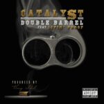 MP3: Stream 'Double Barrel' By CATALY$T (@CatalystWasHere) feat. Livin Proof (@IAmLivinProof)