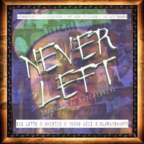 Never Left track by Big Lotto, Young Aziz, Gwistic, & Blu Ray Shawty