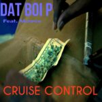 MP3: 'Cruise Control' By Dat Boi P (@DatBoiPTheBest)