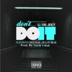 MP3: @IAmDJYRSJerzy (feat. @Chox_Mak910 & @BulletBrak) » Don't Do It [Prod. @NorthVillah]