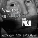 MP3: DotMob (@MurdaMookez @yHateTRex @RealDealDutch) - Neva Told On Nobody (Mass Appeal Freestyle) 1