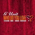 Audio: G-Unit (@50Cent @LloydBanks @TonyYayo @YoungBuck @ItsKiddKidd) » Who Do You Love