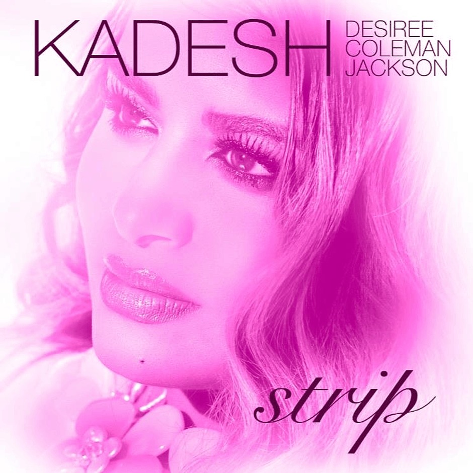 MP3: KADESH aka Desiree Coleman Jackson (@IAmKadesh) » Strip