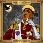 Audio: Kameron Corvet - Who Hurt Who?
