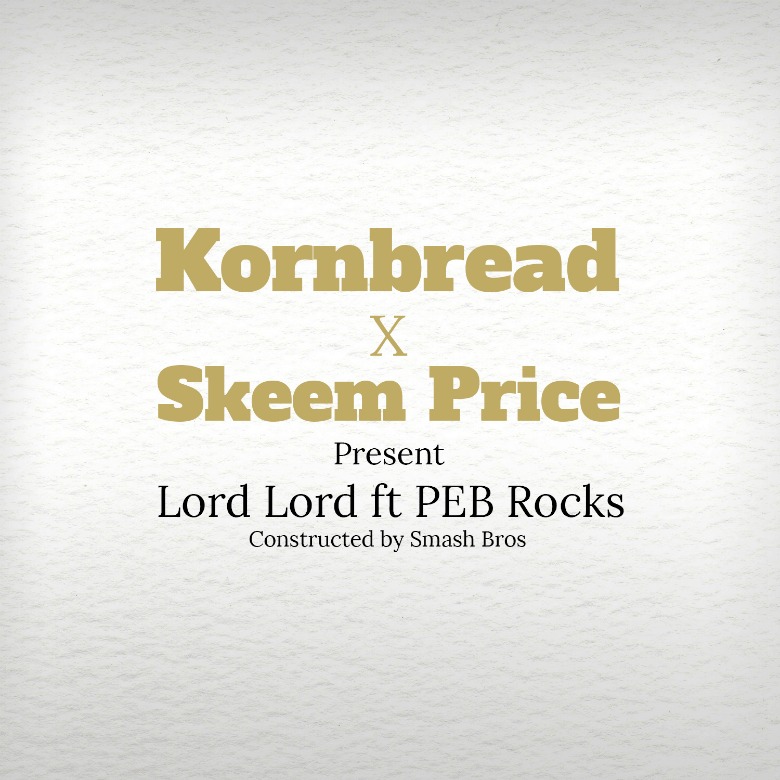 MP3: KornBread (@KornBread800) & @SkeemPrice feat. PEB Rocks (@PEBRocks100) » Lord Lord