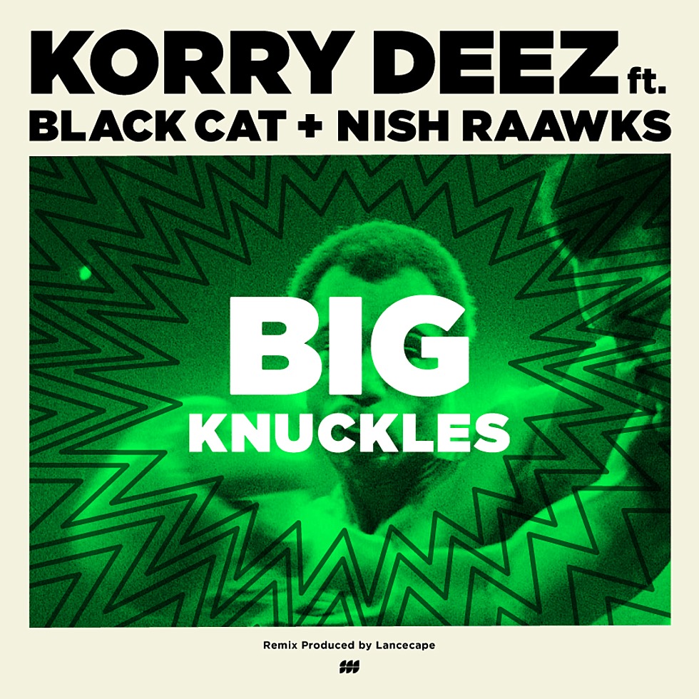MP3: @KorryDeez feat. @NishRaawks & Black Cat (@IrsBeats) - #BigKnuckles (@Lancecape Remix)