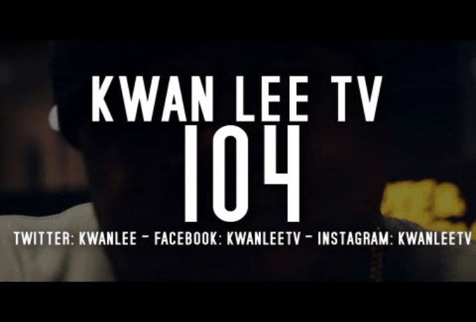 @KwanLee Presents @KwanLeeTV: Episode 104