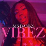 Video: Ms Banks (@MsBanks94) - Vibez [Prod. @MyNameIsNuttyP | Dir. @BosssMedia]