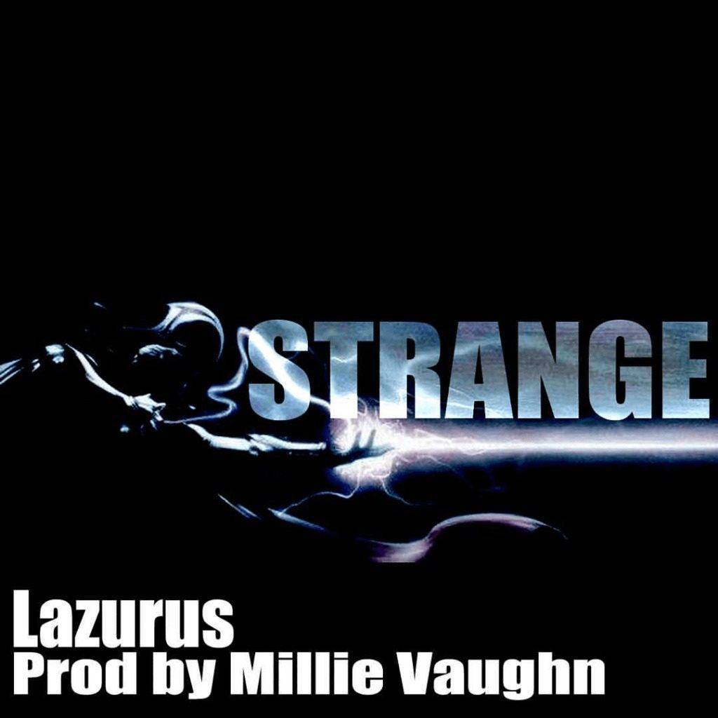 Audio: Lazurus (@KingLaz) - Strange [Prod. @MillieVaughn]
