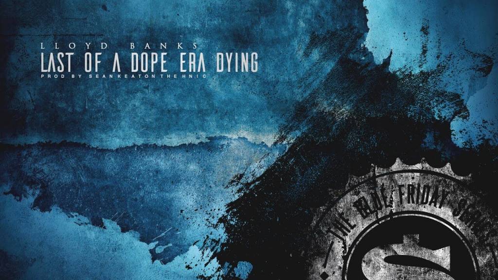 Lloyd Banks - Last Of A Dope Era Dying (Prod. @SeanTheHNIC) [Audio]