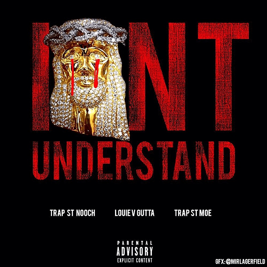 MP3: Stream The New Track "I On't Understand" By @LouieVGutta Feat. @TrapStMoe18 & @NoochTrapSt