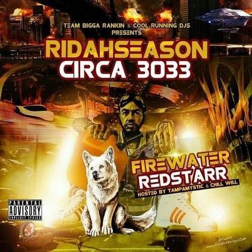 Firewater Redstarr (@RidahMovement) » #RidahSeason Circa 3033 (via @TampaMystic, @ChilliGrindWill, & @BigSteveGee) [Mixtape]