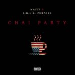 Mazzi & S.O.U.L. Purpose (@ItsMazzi) - Chai Party [MP3]