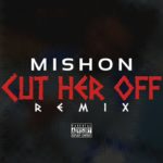MP3: @Mishon » Cut Her Off (Remix)