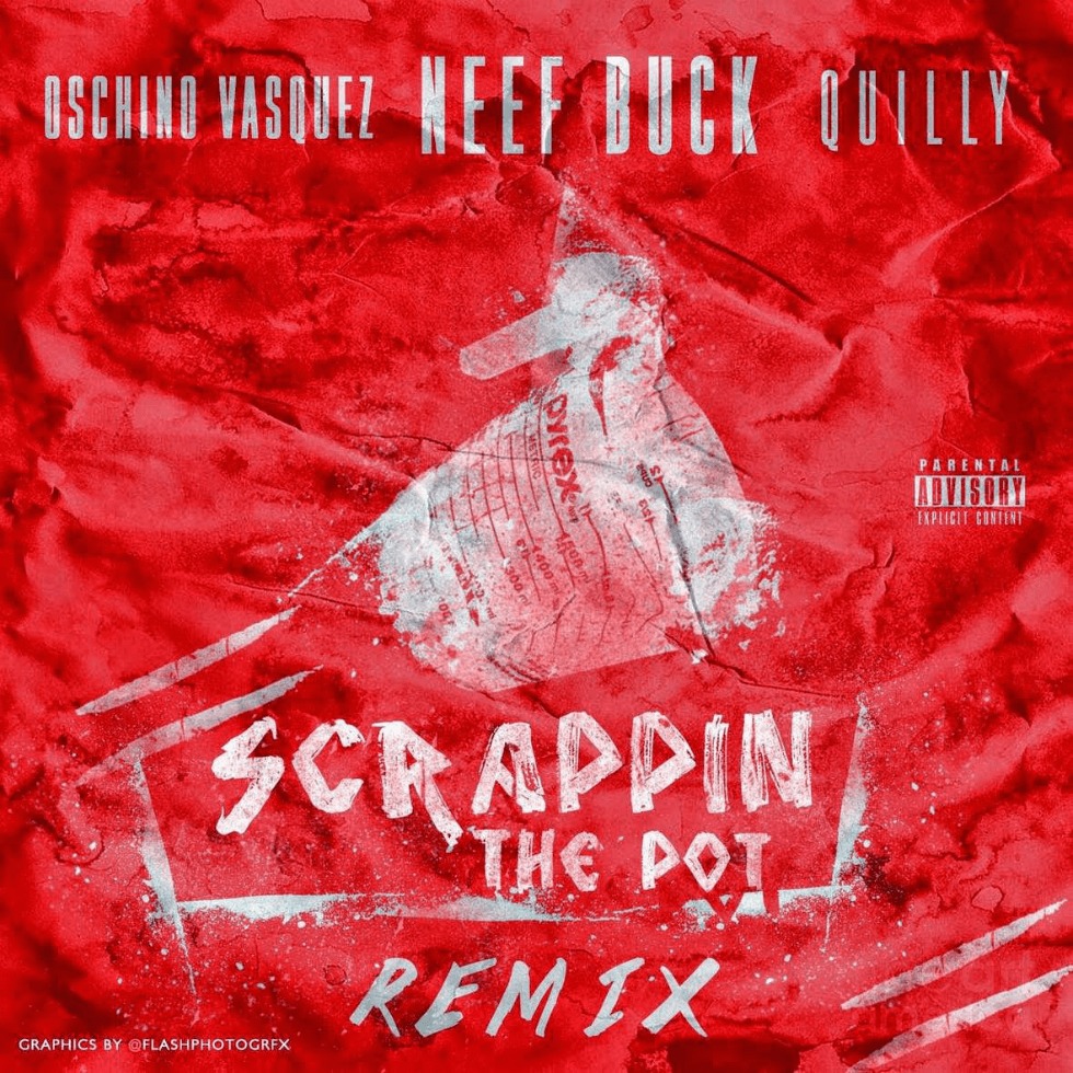 Video: Watch '#ScrappinThePot (Remix)' By @Neef_Buck feat. @OschinoVasquez1 & Quilly (@TheRealQuilly)