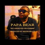 Papa Bear (@RevvyLacoste) » Not Looking For A Relationship (Prod. @YoungBezzel) [Audio]