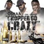 MP3: New Track '#ChoppaGoKrazy' By Oshaa Feat. Turk (@HotBoyTurk32) & Mousey