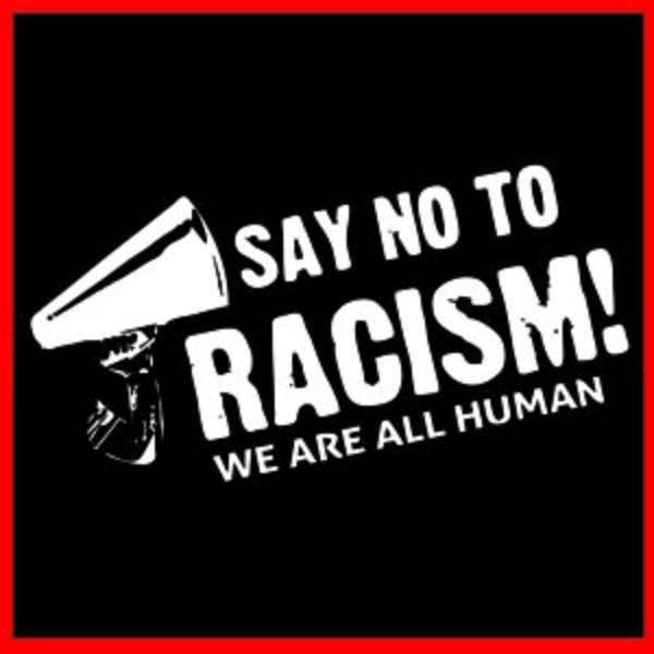 Just Say No To Racism!!!