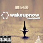 MP3: '#WakeUpNow' By SEMI The GAWD (@ThaRealSEMI) [Prod. @SmackTUF]