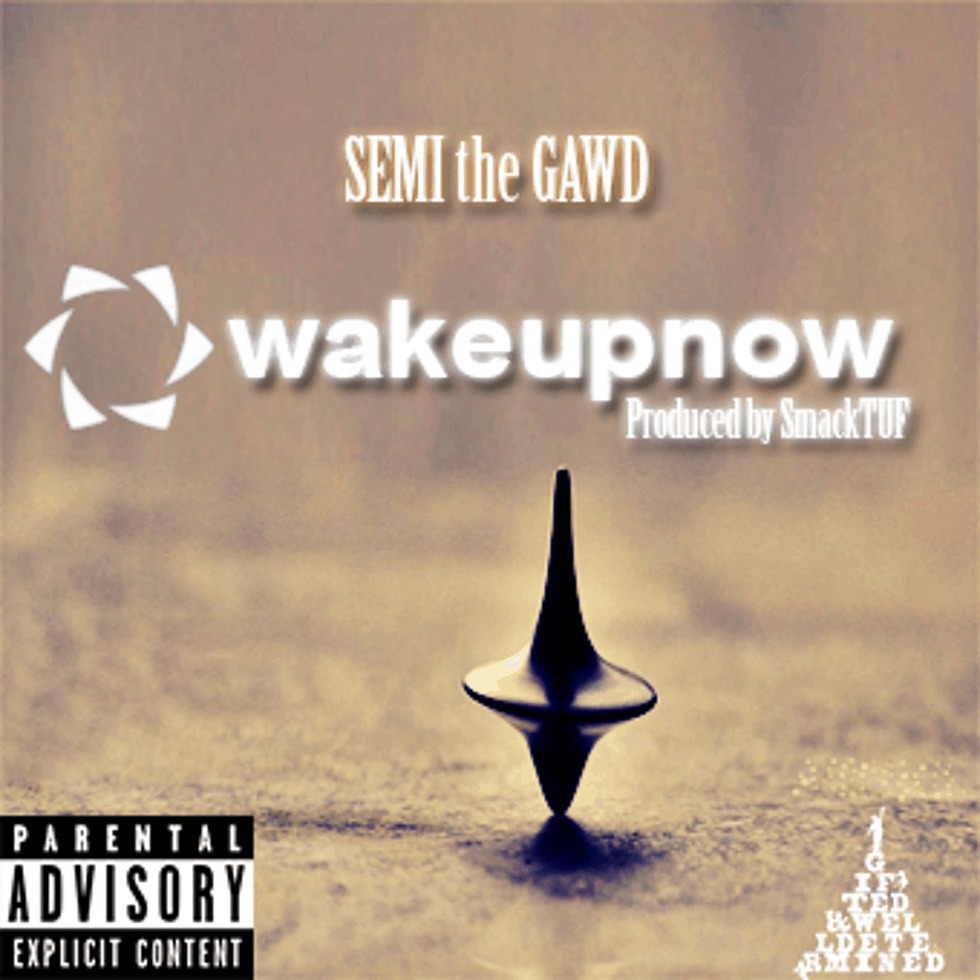 MP3: '#WakeUpNow' By SEMI The GAWD (@ThaRealSEMI) [Prod. @SmackTUF]
