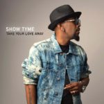 MP3: Show Tyme - Take Your Love Away (@ShowTyme2020)