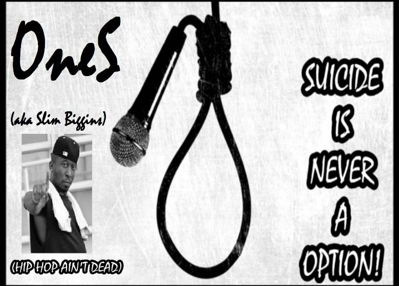 Audio: Ones (@OneSlimBiggins) » Suicide Is Never An Option (Hip Hop Ain't Dead)