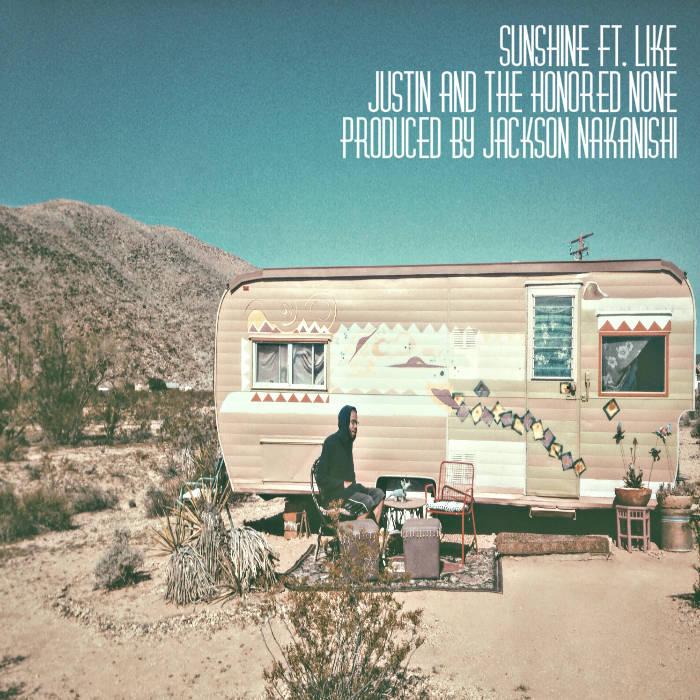 Justin & The Honored None (@JustinTheNone) feat. Like (@CallMeLike) - Sunshine [MP3]