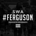 MP3: Stream '#Ferguson' By Swa (@SwaWorldwide) [Prod. @ObscureBeatz]