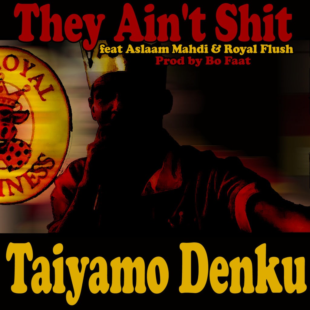 MP3: Taiyamo Denku feat. Aslaam Mahdi & Royal Flush - They Ain't Shit [Prod. BoFaat]