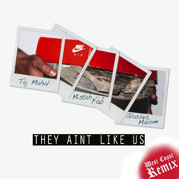 MP3: @TheRealTajMahal feat. @MistahFAB & @GMalone - They Ain't Like Us (Remix)