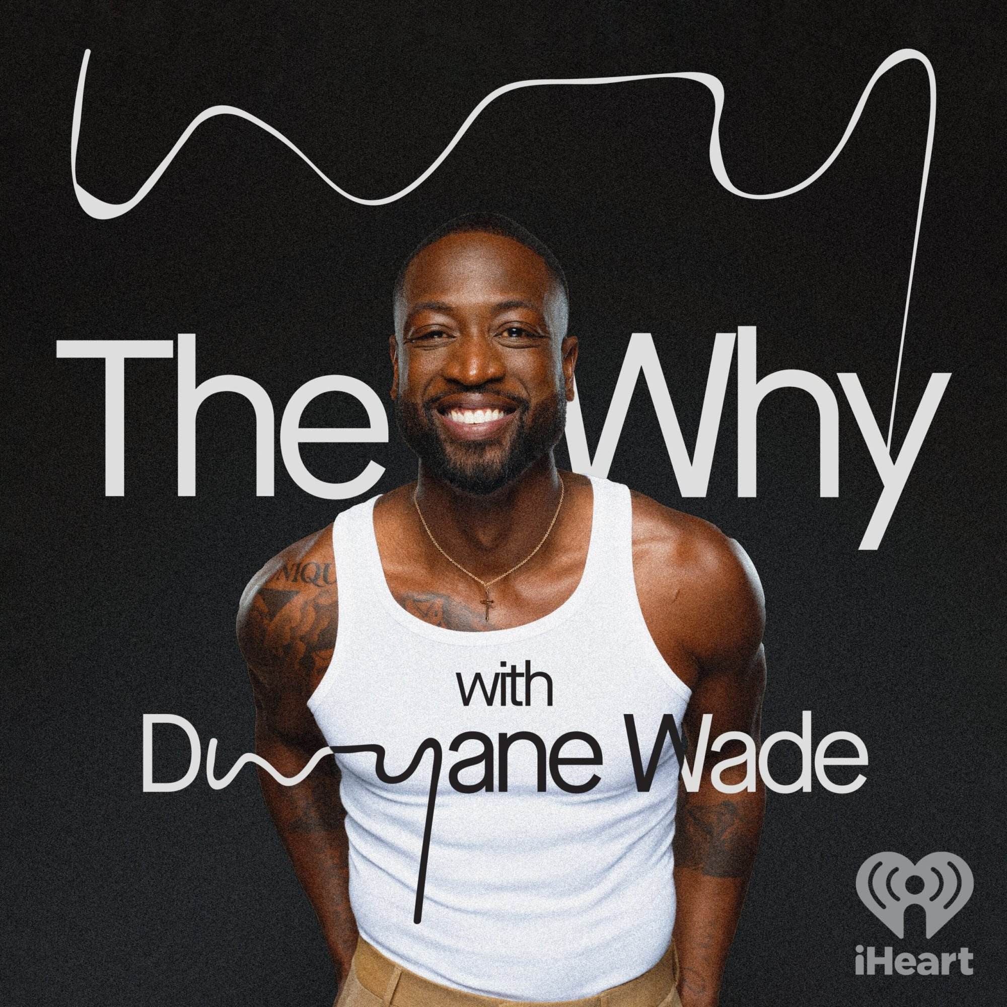 IHeartPodcasts presents The Why with Dwyane Wade [Official Podcast Artwork]