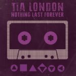 MP3: Tia London (@IAmTiaLondon) - Nothing Lasts Forever [Prod. The Legendary @Traxster]