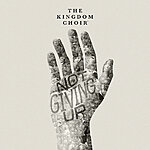 The Kingdom Choir "Not Giving Up" (Audio)