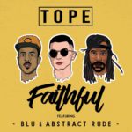 MP3: TOPE feat. Blu & Abstract Rude - Faithful (@ItsTOPE @HerFavColor @AbstractRude)