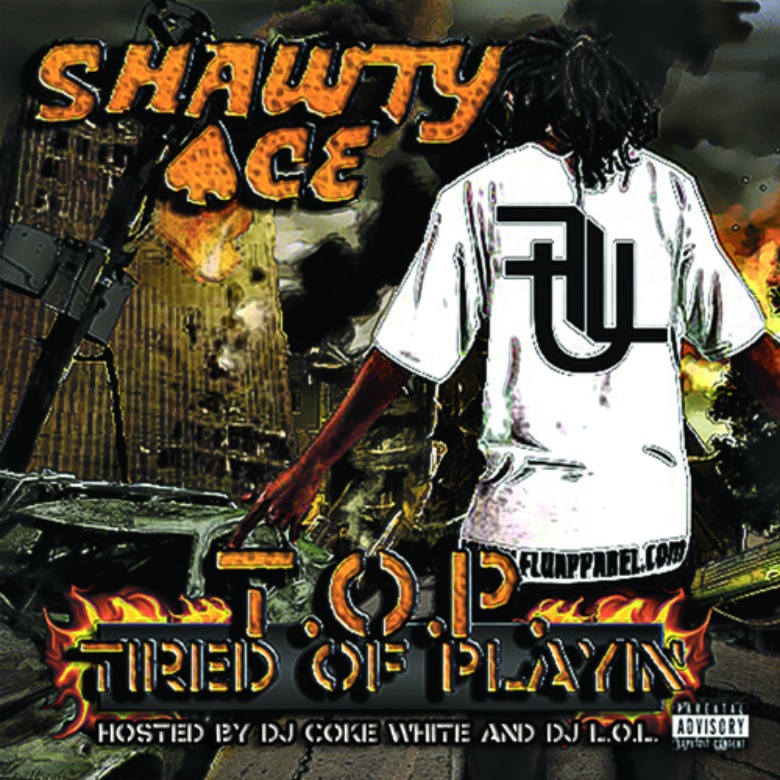 Shawty Ace (@RealShawtyAce) » #TOP (Tired Of Playin) [Mixtape] 2
