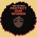 Video: Trae Tha Truth - Protect Our Women