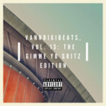 Stream VannDigital’s 'VannDigiBeats, Vol. 13: The Gimme Yo Gritz Edition' Beat Tape