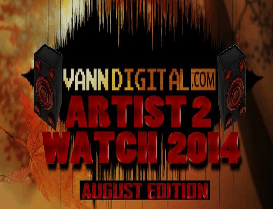 Editorial: VDN's (@VannDigital) Artists 2 Watch 2014 [August Edition] 1