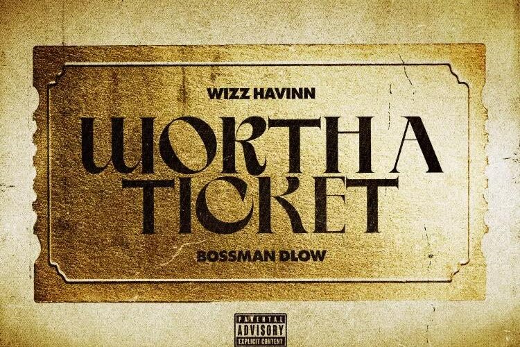 Wizz Havinn feat. BossMan Dlow “Worth A Ticket” (Video)
