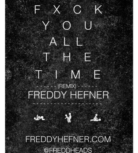 Freddy Hefner (@FreddHeads) » Fuck You All The Time (Remix) [MP3]